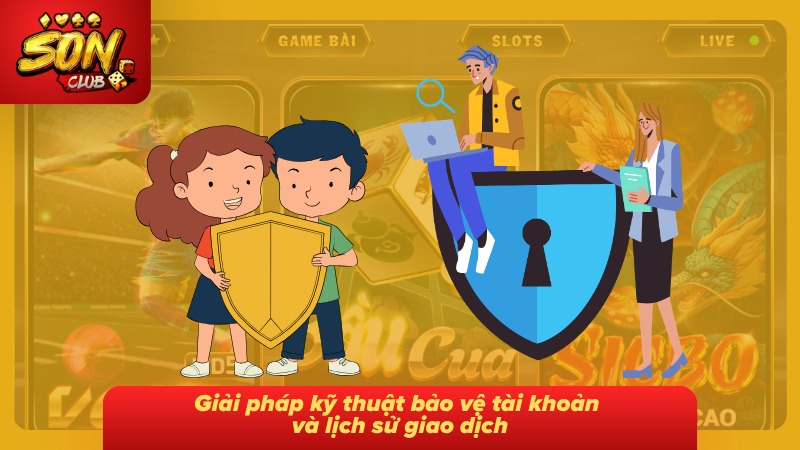 Giải pháp kỹ thuật giúp bảo vệ tài khoản cùng lịch sử giao dịch