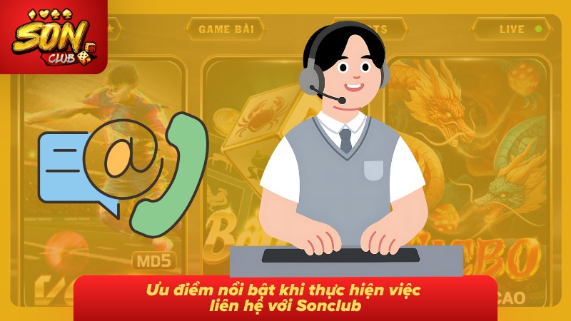 Liên hệ Sonclub 2 Những lợi ích khi kết nối bộ phận hỗ trợ trong quá trình sử dụng kênh liên lạc