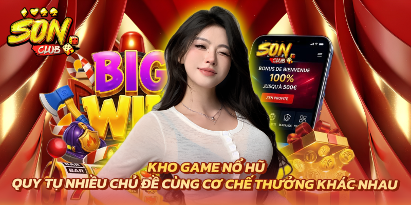 Kho game nổ hũ quy tụ nhiều chủ đề cùng cơ chế thưởng khác nhau